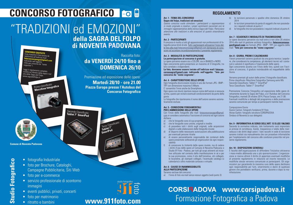 Leggi il regolamento completo visibile sul libretto della sagra o sul sito della Sagra del Folpo Primo classificato: macchina fotografica Raccolta foto: da VENERDì 24/10 fino a DOmENicA 26/10