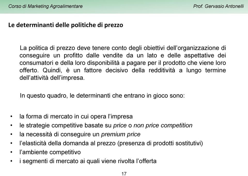 Quindi, è un fattore decisivo della redditività a lungo termine dell attività dell impresa.