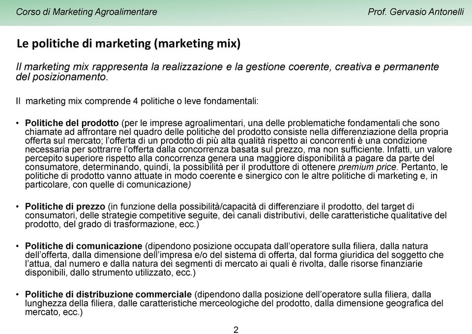 delle politiche del prodotto consiste nella differenziazione della propria offerta sul mercato; l offerta di un prodotto di più alta qualità rispetto ai concorrenti è una condizione necessaria per