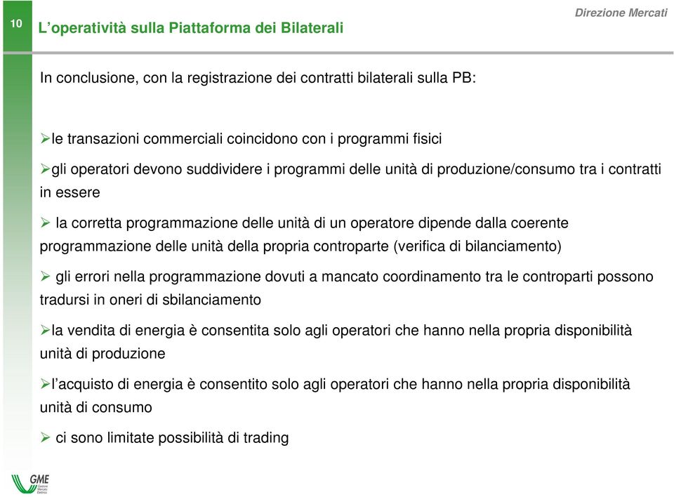 della propria controparte (verifica di bilanciamento) gli errori nella programmazione dovuti a mancato coordinamento tra le controparti possono tradursi in oneri di sbilanciamento la vendita di