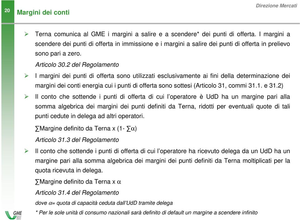 2 del Regolamento I margini dei punti di offerta sono utilizzati esclusivamente ai fini della determinazione dei margini dei conti energia cui i punti di offerta sono sottesi (Articolo 31, commi 31.1. e 31.