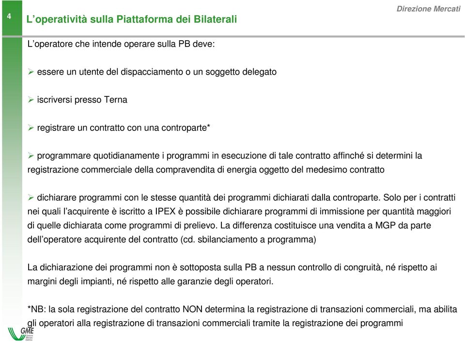 medesimo contratto dichiarare programmi con le stesse quantità dei programmi dichiarati dalla controparte.