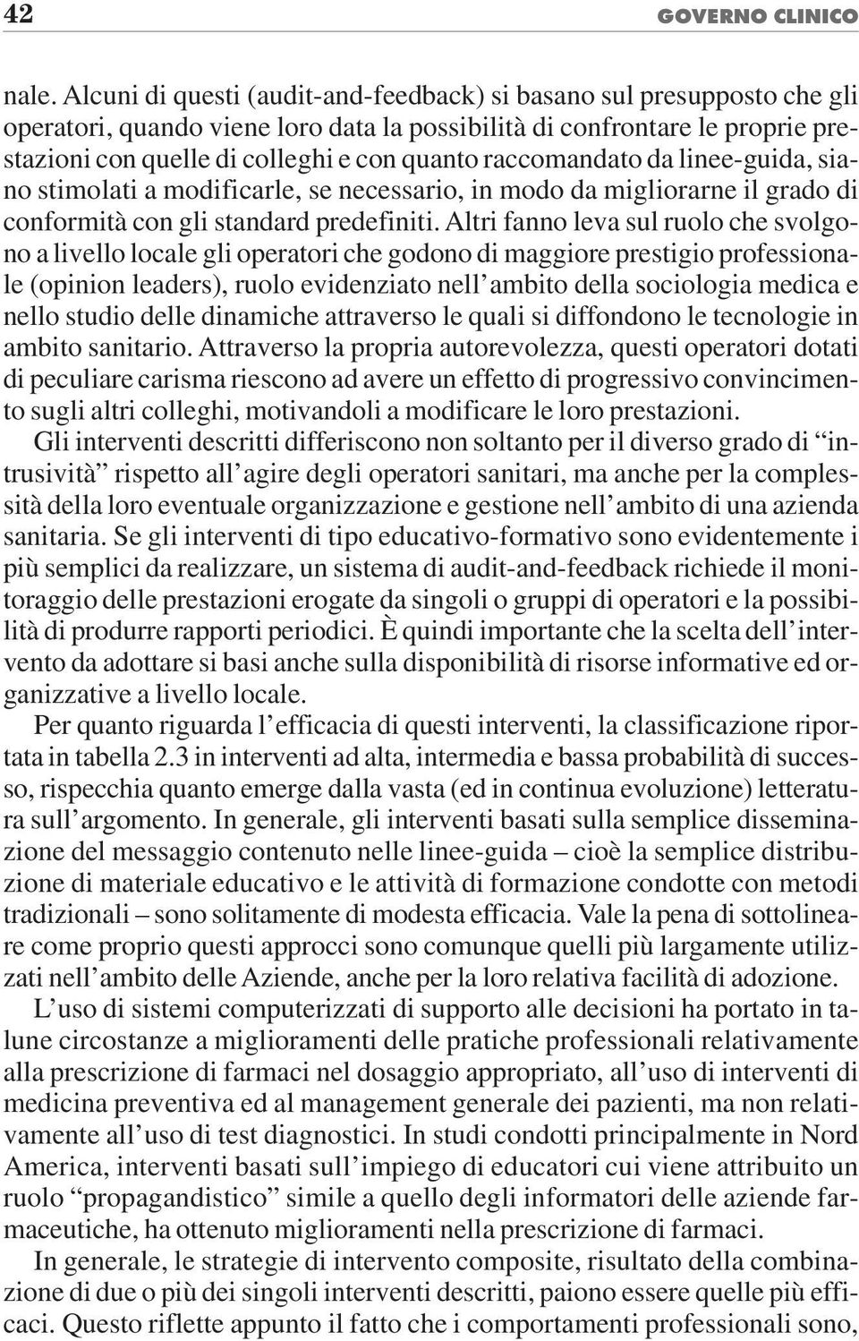 raccomandato da linee-guida, siano stimolati a modificarle, se necessario, in modo da migliorarne il grado di conformità con gli standard predefiniti.