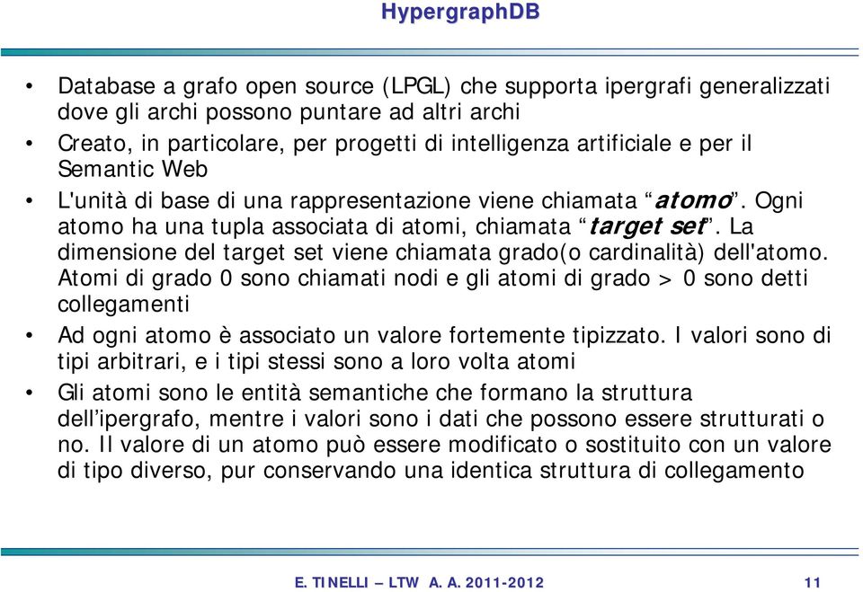 La dimensione del target set viene chiamata grado(o cardinalità) dell'atomo.