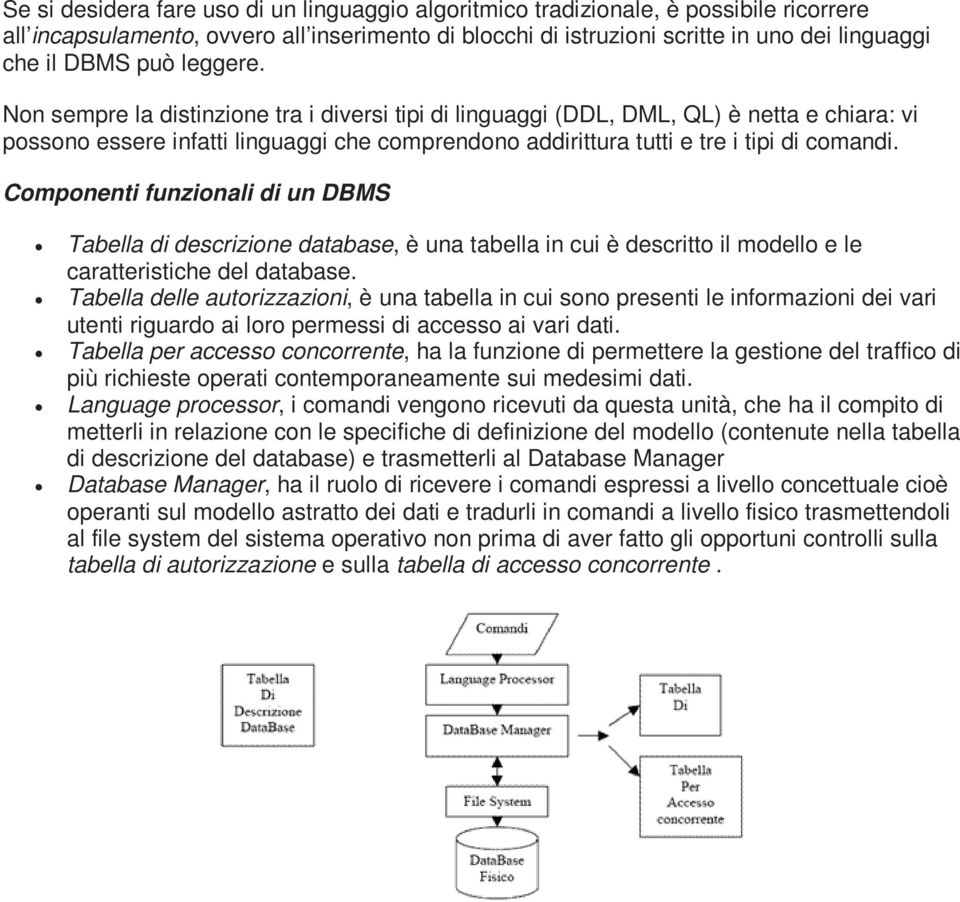 Componenti funzionali di un DBMS Tabella di descrizione database, è una tabella in cui è descritto il modello e le caratteristiche del database.