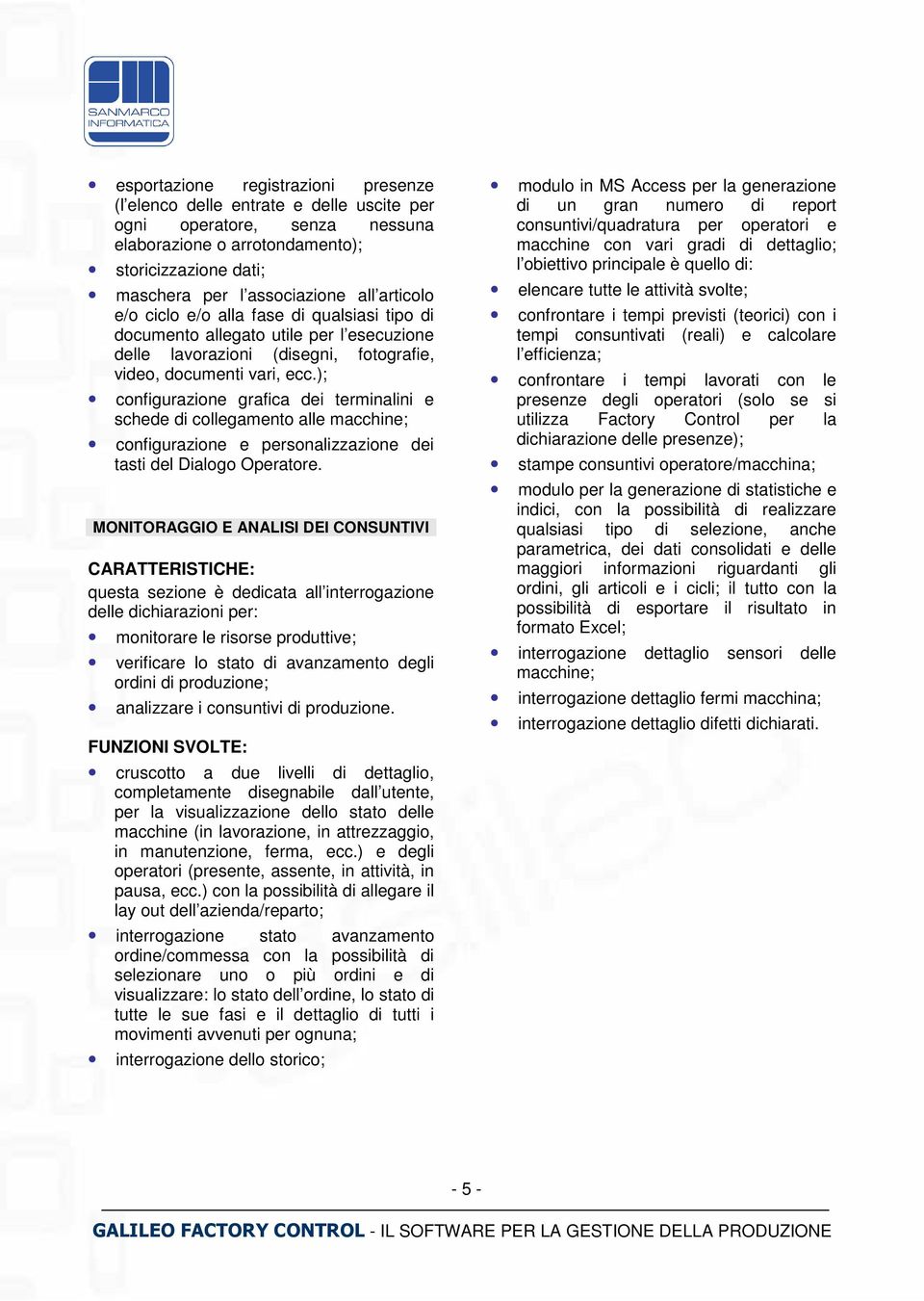 ); configurazione grafica dei terminalini e schede di collegamento alle macchine; configurazione e personalizzazione dei tasti del Dialogo Operatore.