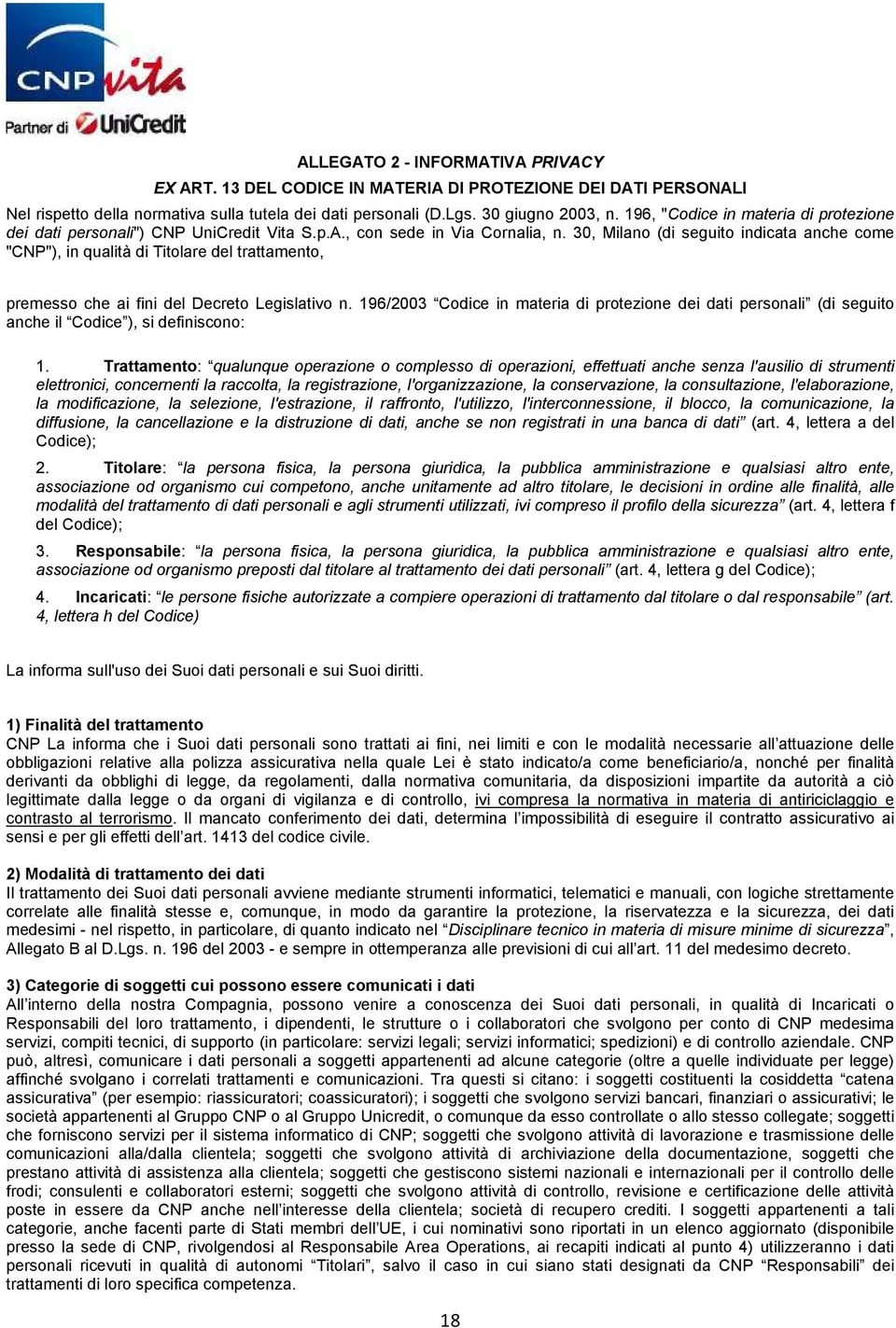 30, Milano (di seguito indicata anche come "CNP"), in qualità di Titolare del trattamento, premesso che ai fini del Decreto Legislativo n.