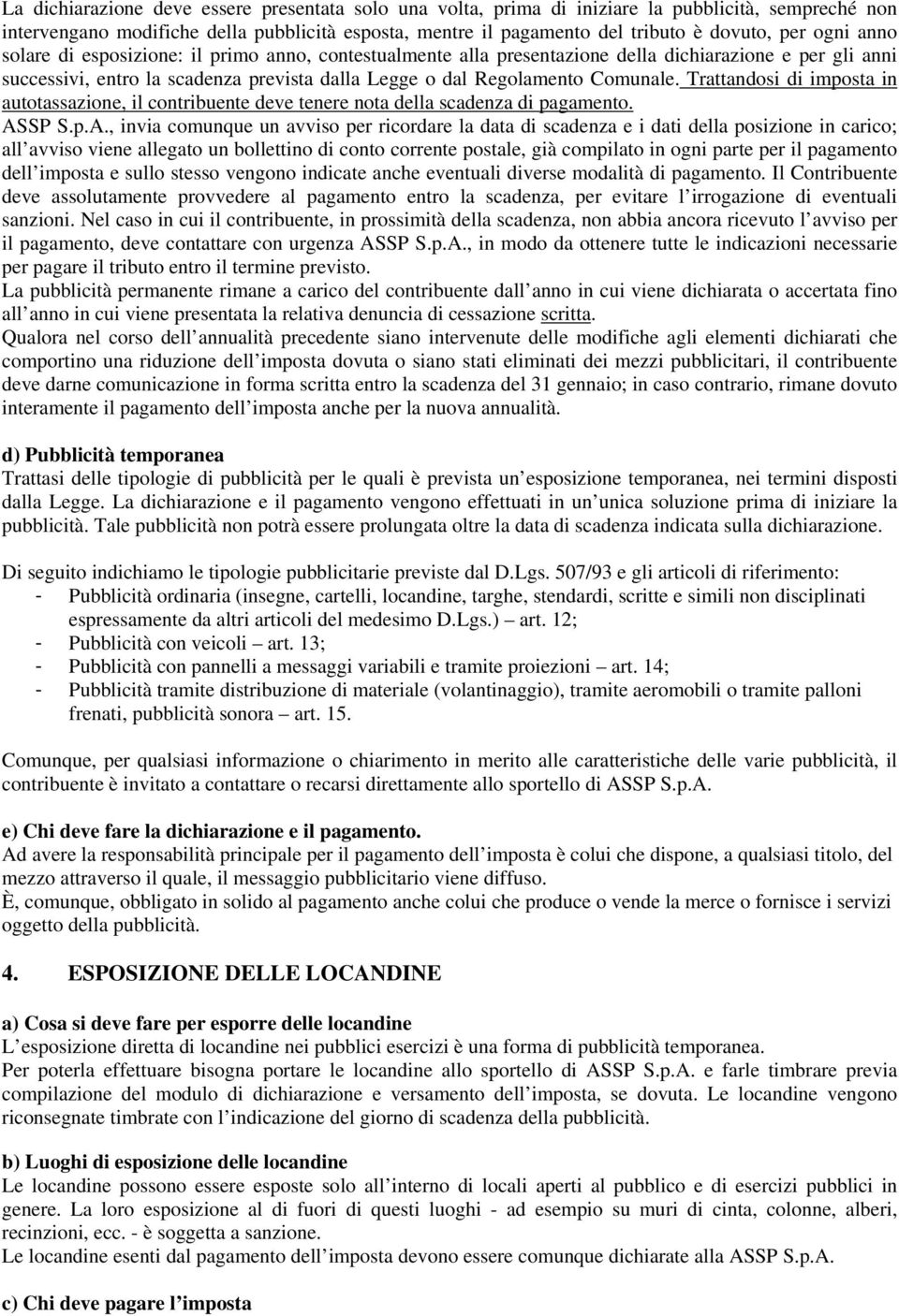 Trattandosi di imposta in autotassazione, il contribuente deve tenere nota della scadenza di pagamento. AS