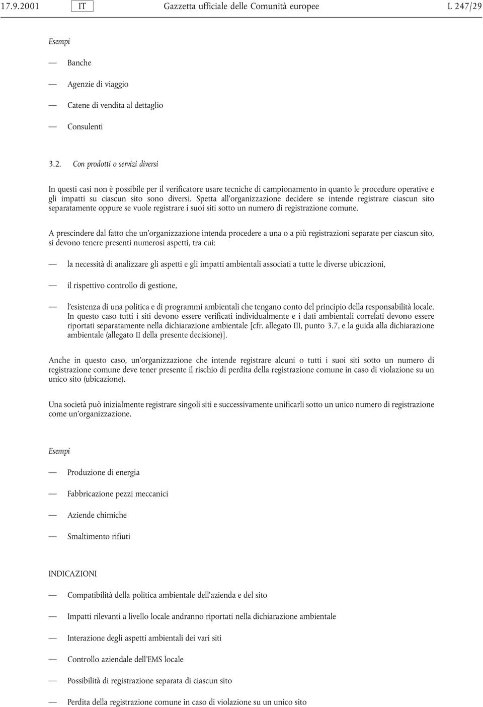 A prescindere dal fatto che un organizzazione intenda procedere a una o a più registrazioni separate per ciascun sito, si devono tenere presenti numerosi aspetti, tra cui: la necessità di analizzare