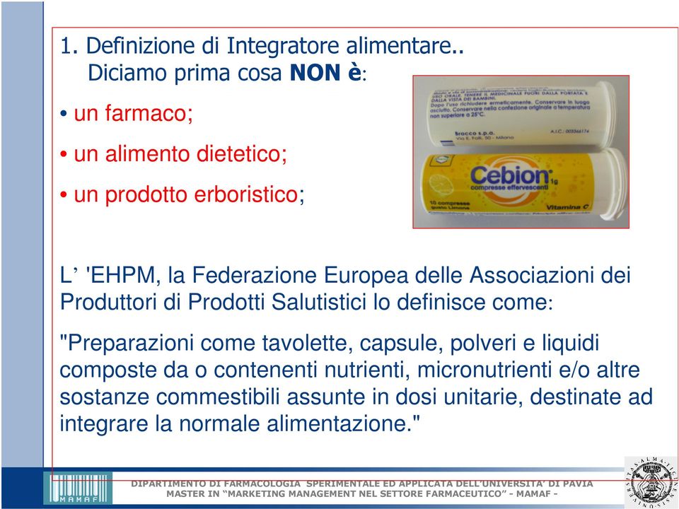 Europea delle Associazioni dei Produttori di Prodotti Salutistici lo definisce come: "Preparazioni come