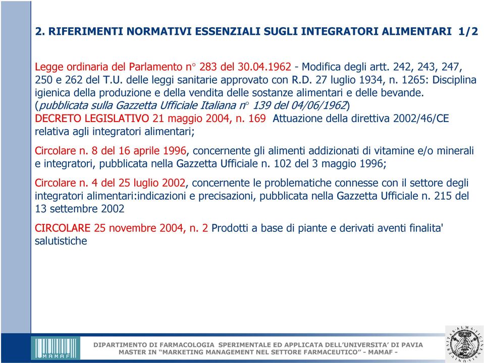 (pubblicata sulla Gazzetta Ufficiale Italiana n 139 del 04/06/1962) DECRETO LEGISLATIVO 21 maggio 2004, n. 169 Attuazione della direttiva 2002/46/CE relativa agli integratori alimentari; Circolare n.