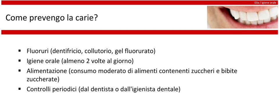 (almeno 2 volte al giorno) Alimentazione (consumo moderato di