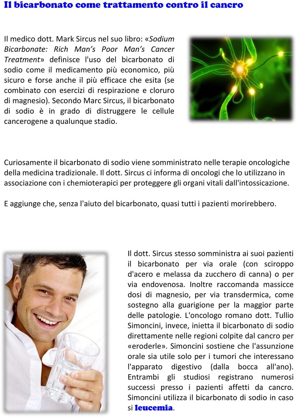 efficace che esita (se combinato con esercizi di respirazione e cloruro di magnesio). Secondo Marc Sircus, il bicarbonato di sodio è in grado di distruggere le cellule cancerogene a qualunque stadio.