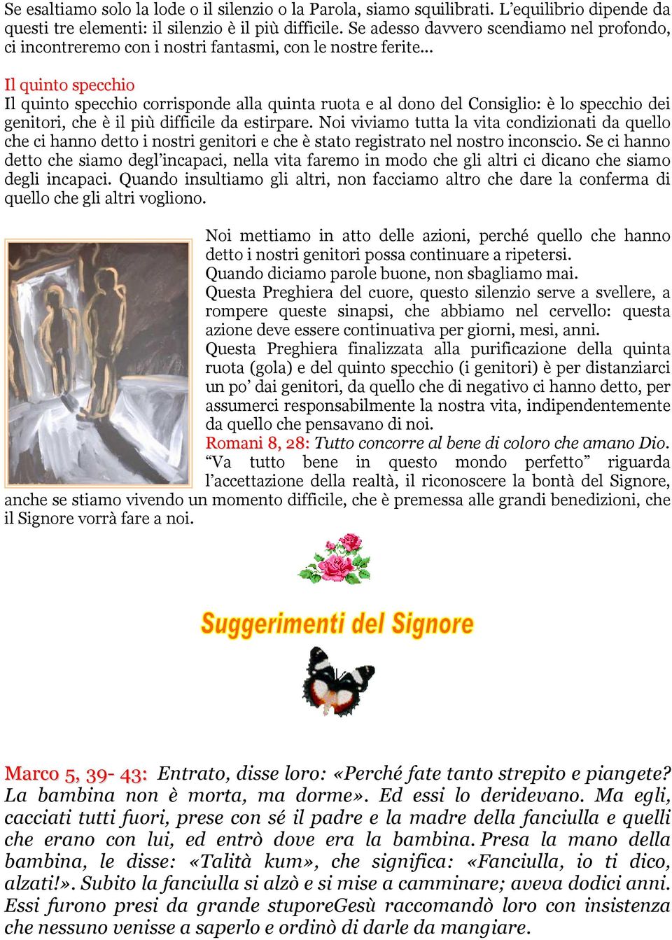 .. Il quinto specchio Il quinto specchio corrisponde alla quinta ruota e al dono del Consiglio: è lo specchio dei genitori, che è il più difficile da estirpare.