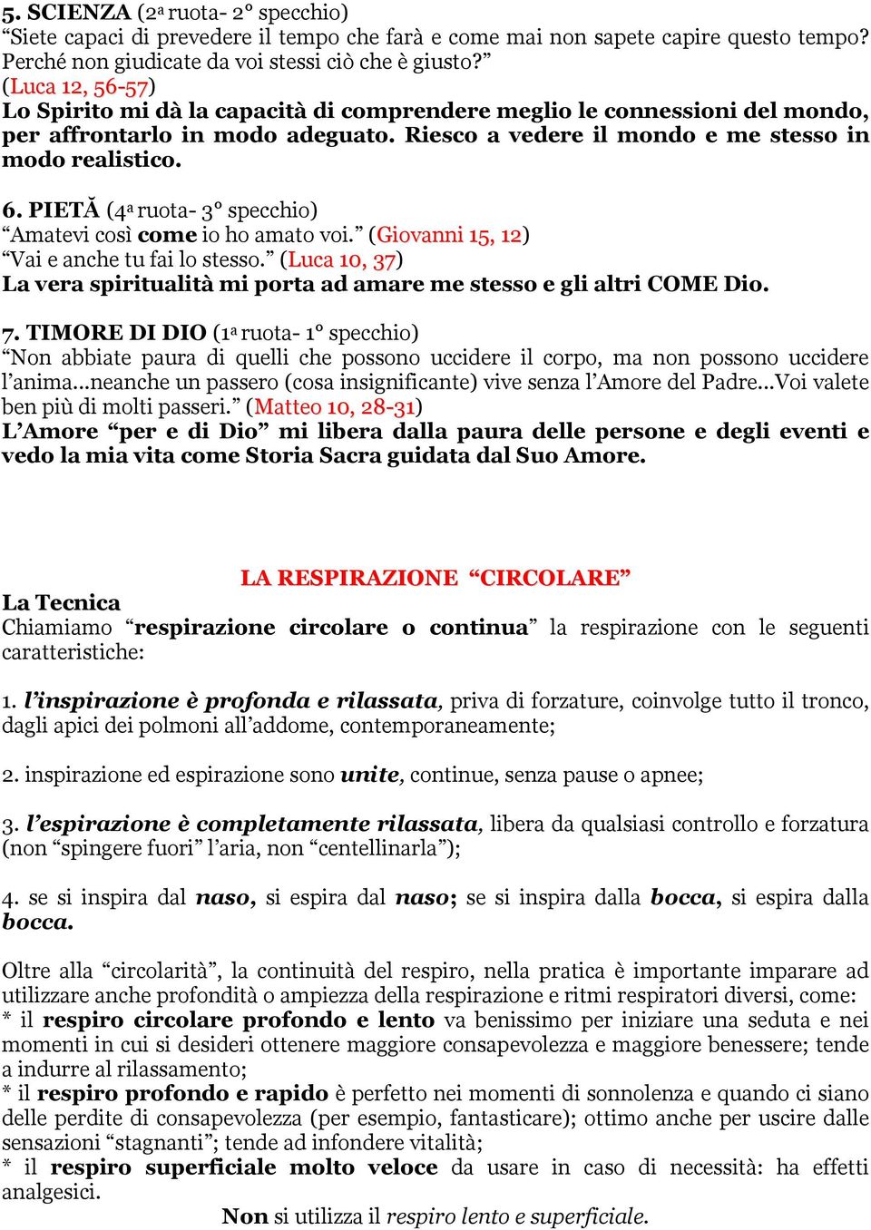 PIETĂ (4 a ruota- 3 specchio) Amatevi così come io ho amato voi. (Giovanni 15, 12) Vai e anche tu fai lo stesso. (Luca 10, 37) La vera spiritualità mi porta ad amare me stesso e gli altri COME Dio. 7.