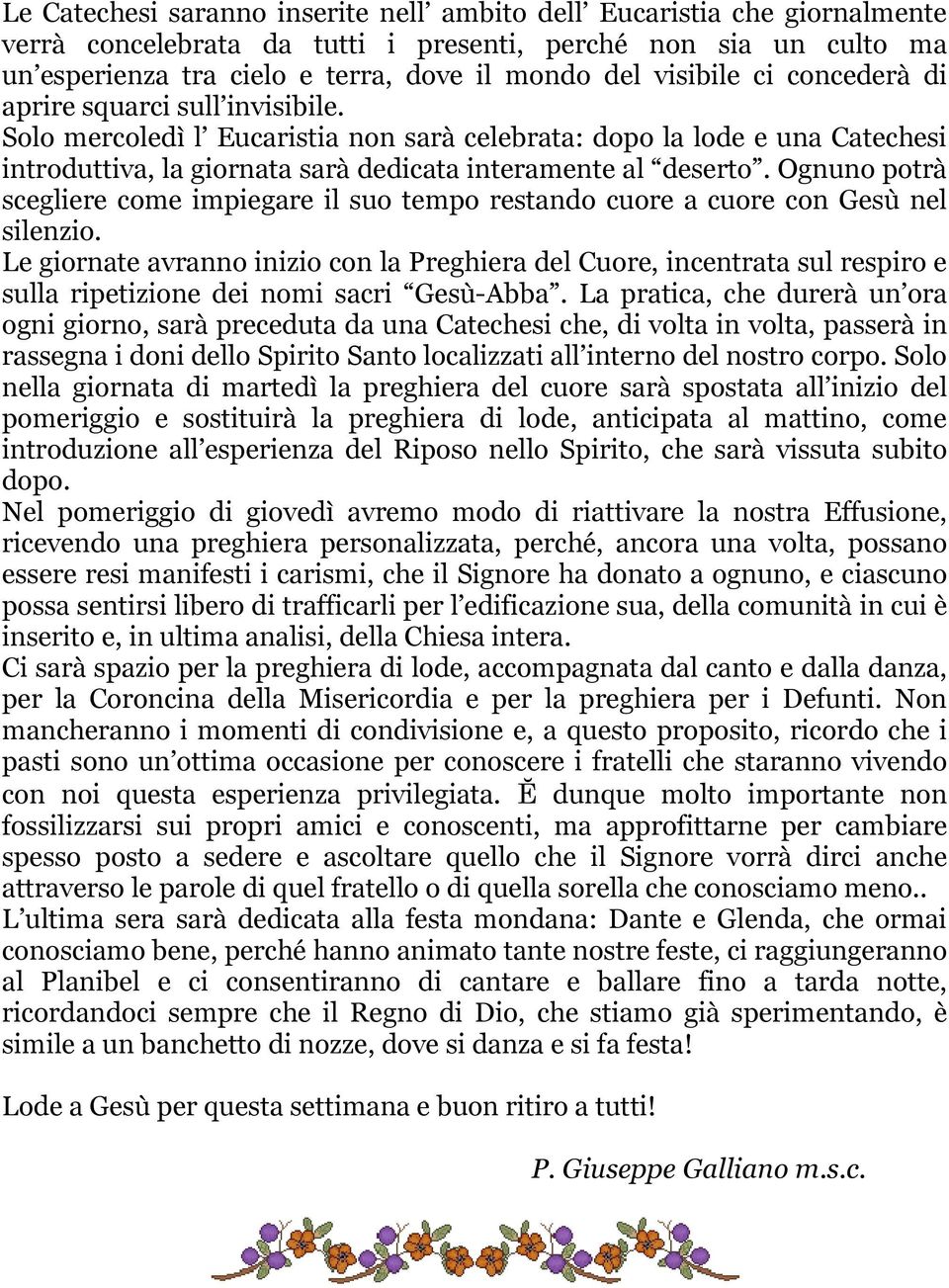 Ognuno potrà scegliere come impiegare il suo tempo restando cuore a cuore con Gesù nel silenzio.