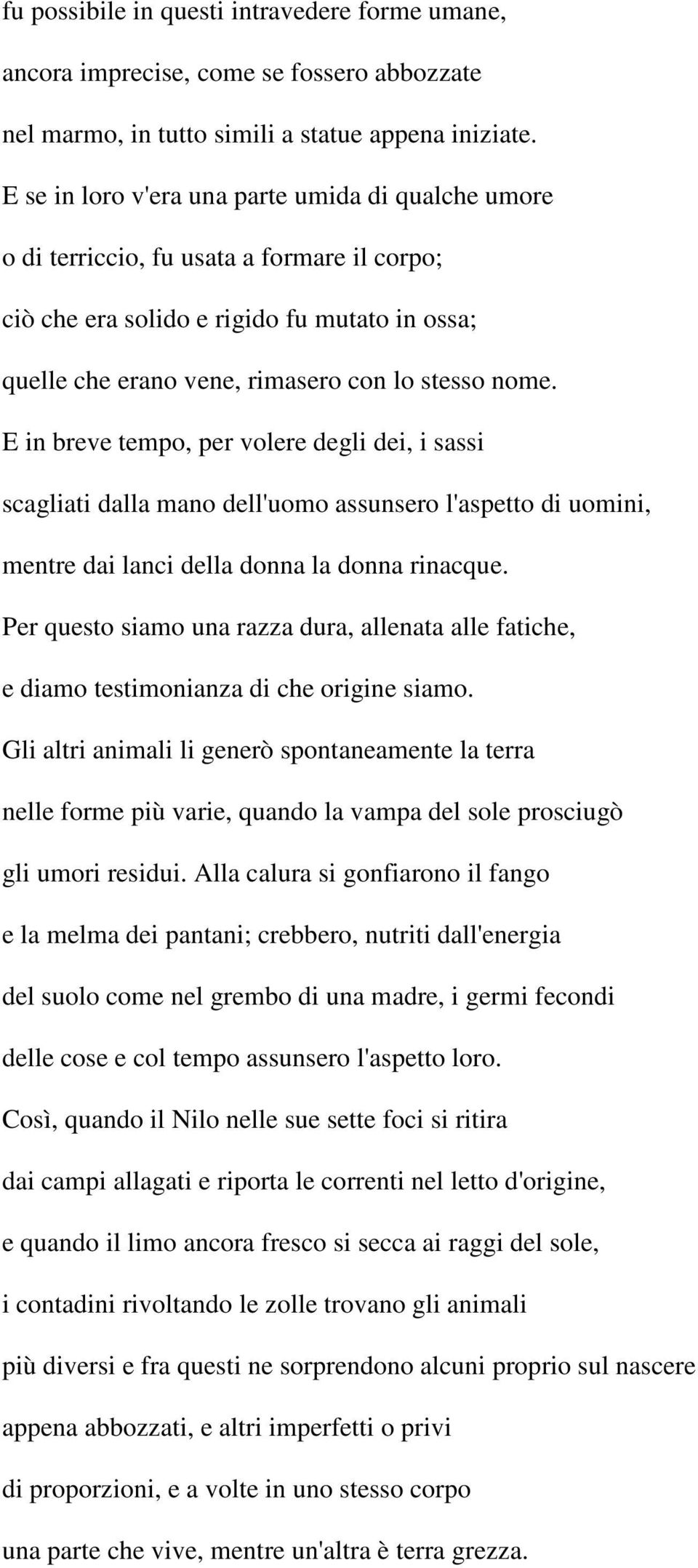 E in breve tempo, per volere degli dei, i sassi scagliati dalla mano dell'uomo assunsero l'aspetto di uomini, mentre dai lanci della donna la donna rinacque.