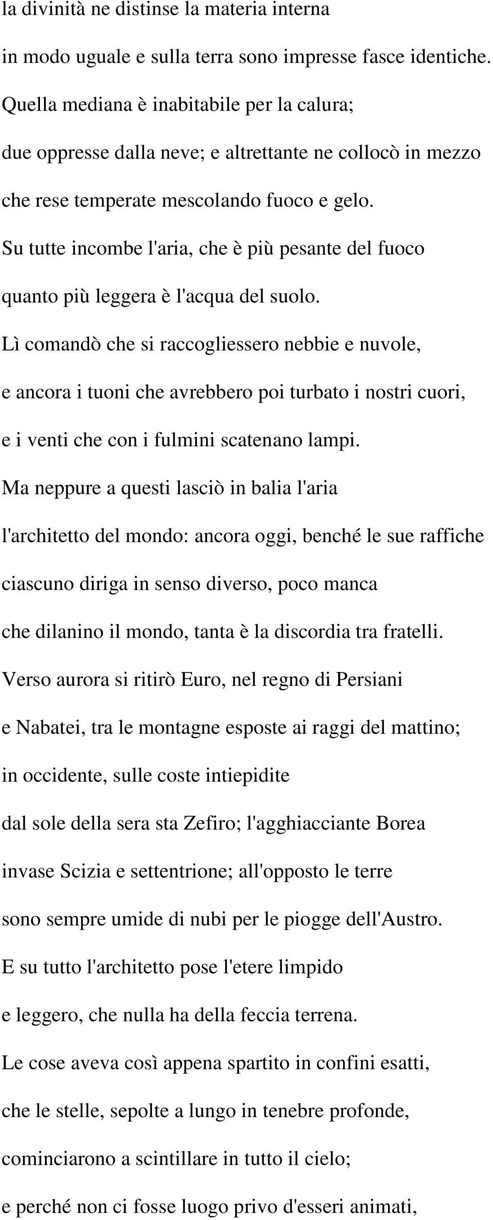 Su tutte incombe l'aria, che è più pesante del fuoco quanto più leggera è l'acqua del suolo.