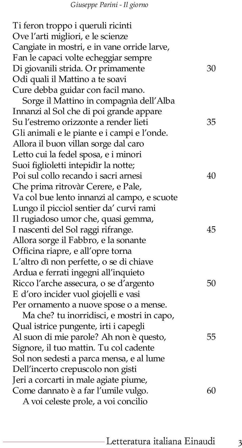 Sorge il Mattino in compagnìa dell Alba Innanzi al Sol che di poi grande appare Su l estremo orizzonte a render lieti 35 Gli animali e le piante e i campi e l onde.