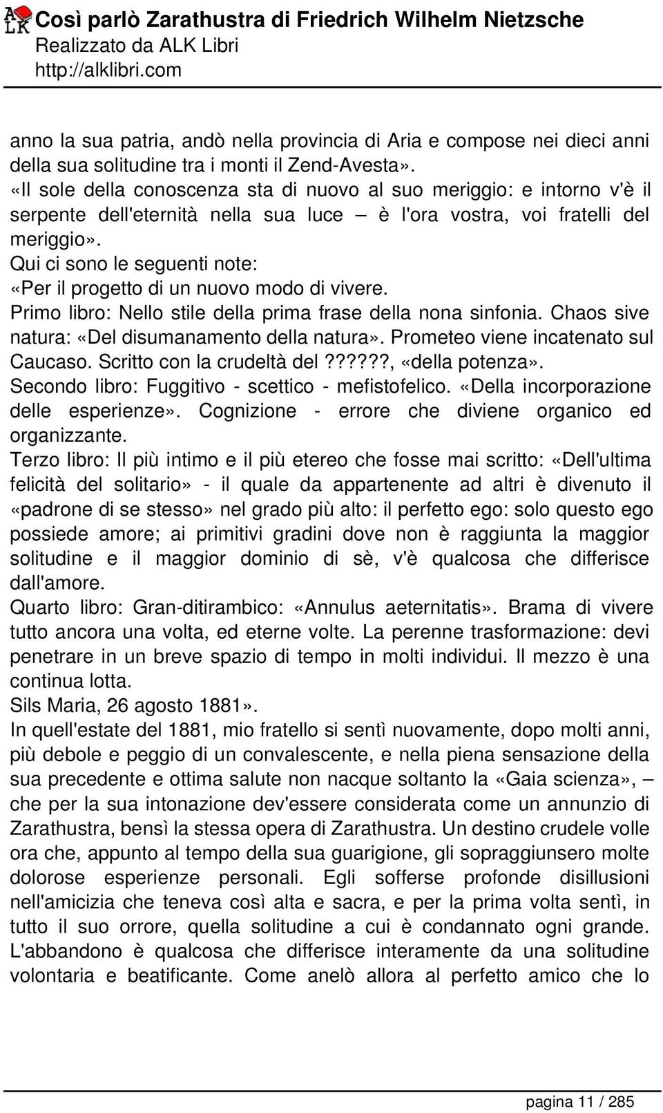 Qui ci sono le seguenti note: «Per il progetto di un nuovo modo di vivere. Primo libro: Nello stile della prima frase della nona sinfonia. Chaos sive natura: «Del disumanamento della natura».