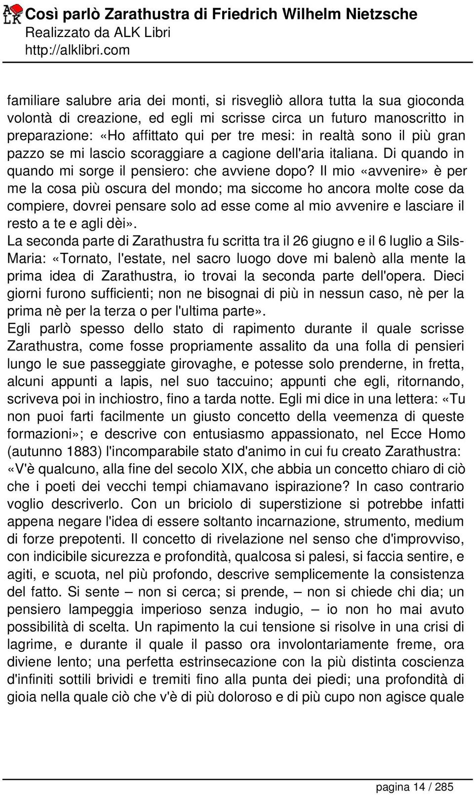 Il mio «avvenire» è per me la cosa più oscura del mondo; ma siccome ho ancora molte cose da compiere, dovrei pensare solo ad esse come al mio avvenire e lasciare il resto a te e agli dèi».