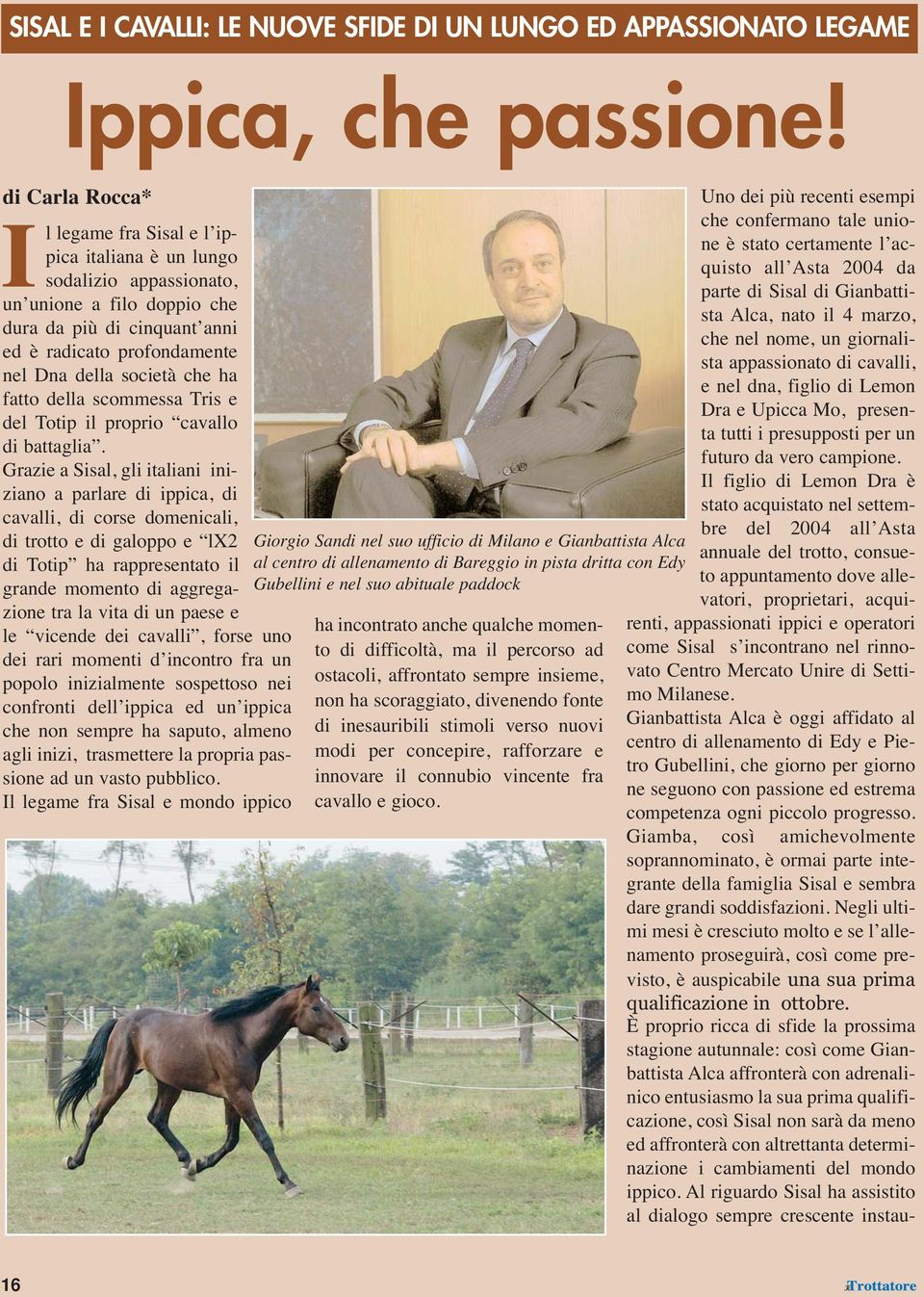 che ha fatto della scommessa Tris e del Totip il proprio cavallo di battaglia.