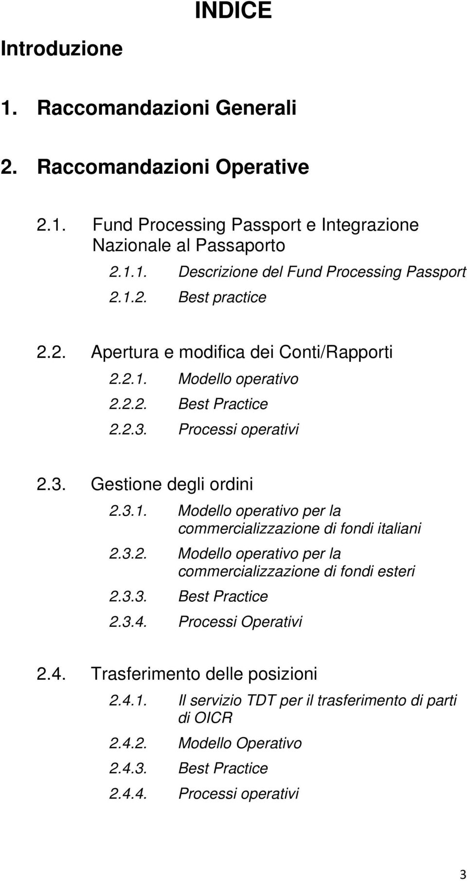 3.2. Modello operativo per la commercializzazione di fondi esteri 2.3.3. Best Practice 2.3.4. Processi Operativi 2.4. Trasferimento delle posizioni 2.4.1.