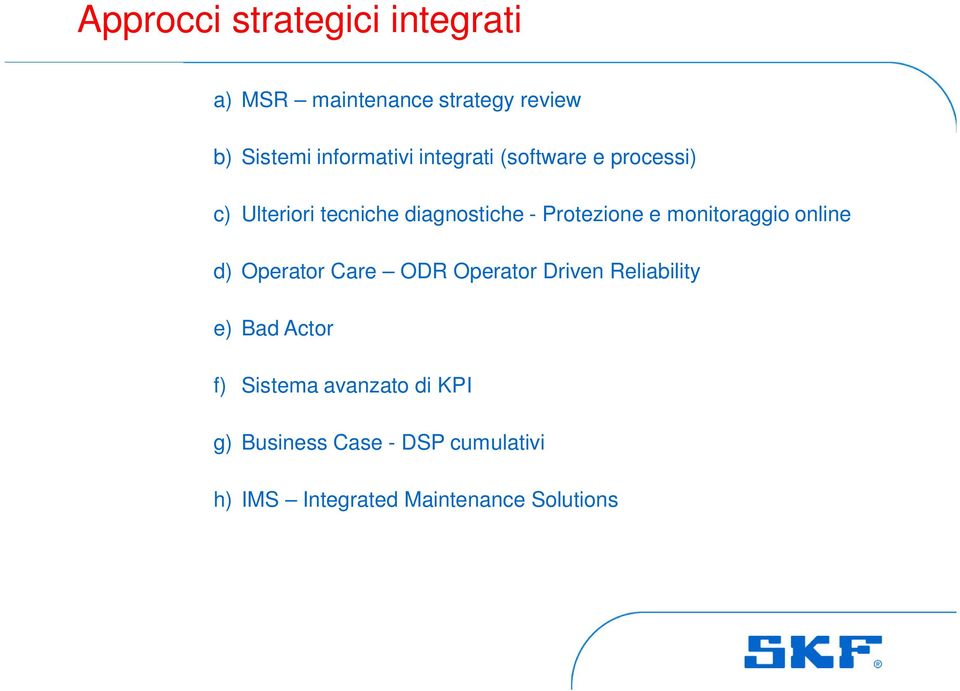 monitoraggio online d) Operator Care ODR Operator Driven Reliability e) Bad Actor f) Sistema