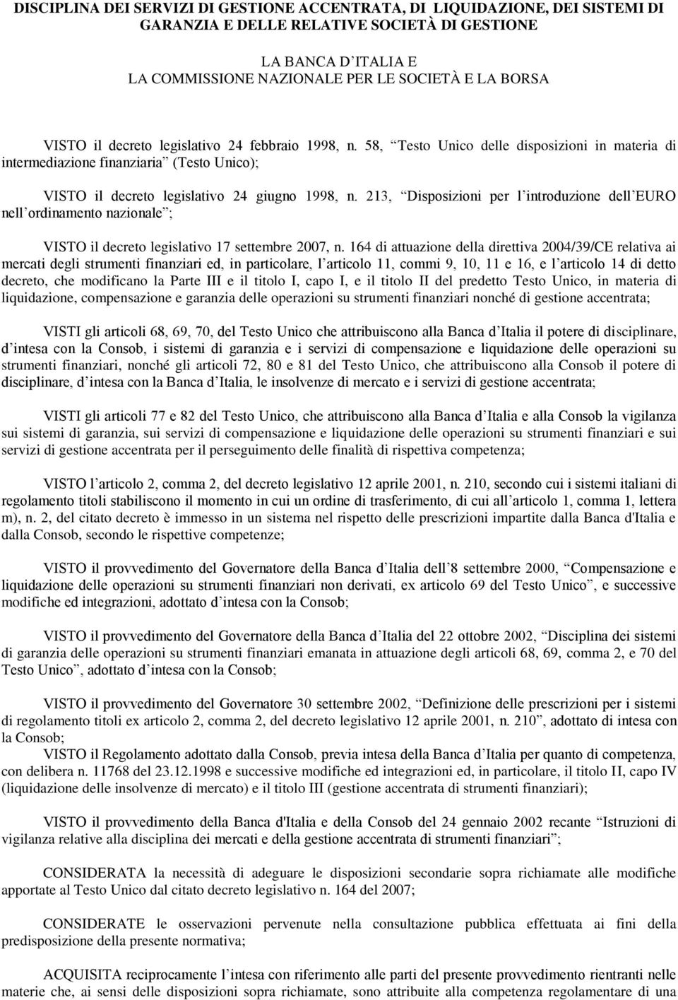 213, Disposizioni per l introduzione dell EURO nell ordinamento nazionale ; VISTO il decreto legislativo 17 settembre 2007, n.