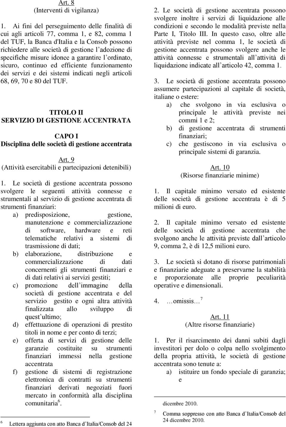 misure idonee a garantire l ordinato, sicuro, continuo ed efficiente funzionamento dei servizi e dei sistemi indicati negli articoli 68, 69, 70 e 80 del TUF.