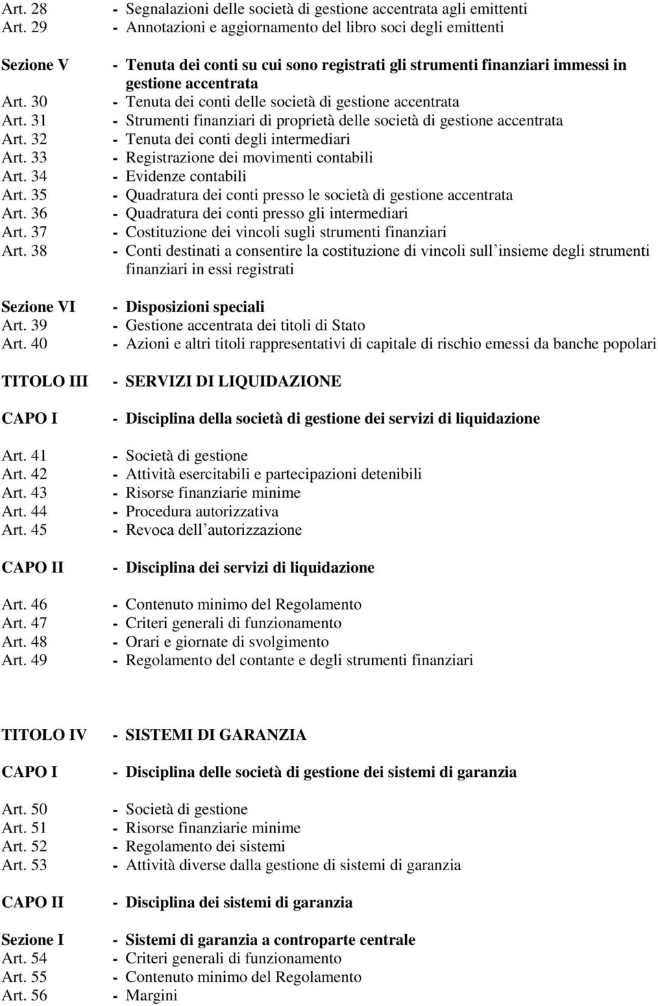 49 - Segnalazioni delle società di gestione accentrata agli emittenti - Annotazioni e aggiornamento del libro soci degli emittenti - Tenuta dei conti su cui sono registrati gli strumenti finanziari