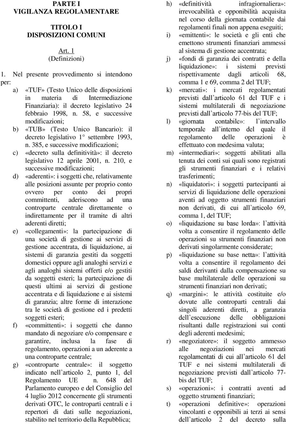 58, e successive modificazioni; b) «TUB» (Testo Unico Bancario): il decreto legislativo 1 settembre 1993, n.