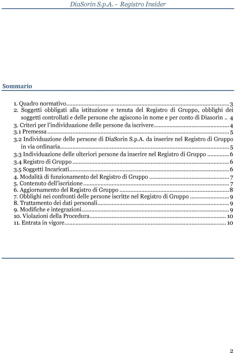 Criteri per l individuazione delle persone da iscrivere... 4 3.1 Premessa... 5 3.2 Individuazione delle persone di DiaSorin S.p.A. da inserire nel Registro di Gruppo in via ordinaria... 5 3.3 Individuazione delle ulteriori persone da inserire nel Registro di Gruppo.