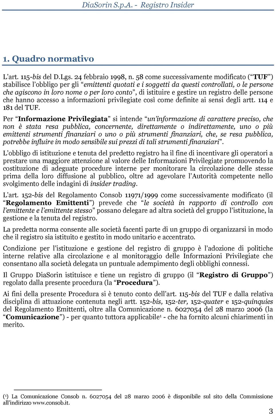 gestire un registro delle persone che hanno accesso a informazioni privilegiate così come definite ai sensi degli artt. 114 e 181 del TUF.