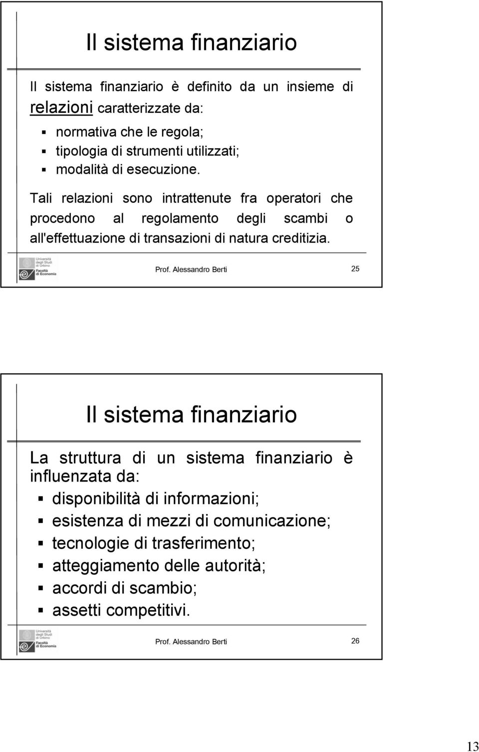 Tali relazioni sono intrattenute fra operatori che procedono al regolamento degli scambi o all'effettuazione di transazioni di natura creditizia. Prof.