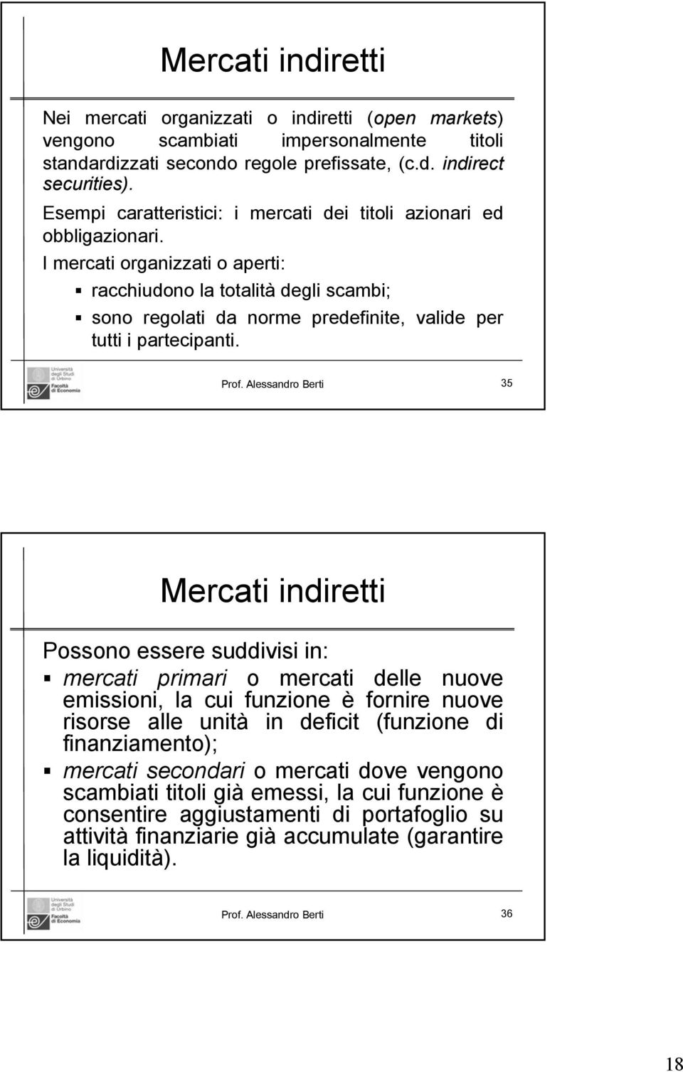 I mercati organizzati o aperti: racchiudono la totalità degli scambi; sono regolati da norme predefinite, valide per tutti i partecipanti. Prof.