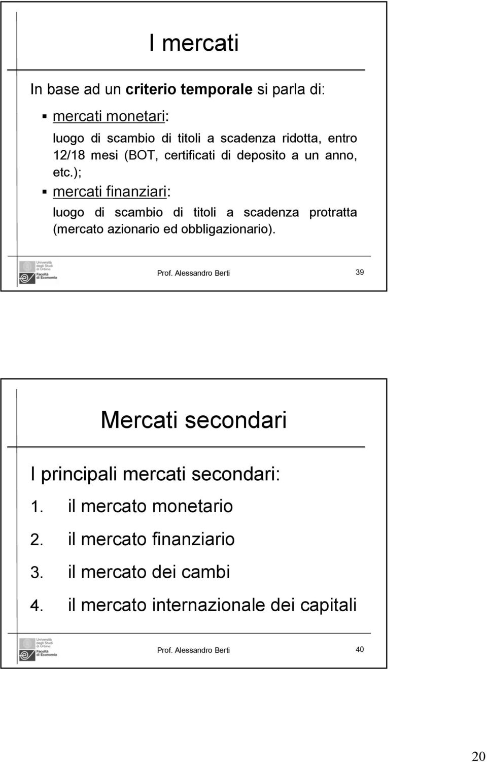 ); mercati finanziari: luogo di scambio di titoli a scadenza protratta (mercato azionario ed obbligazionario). Prof.