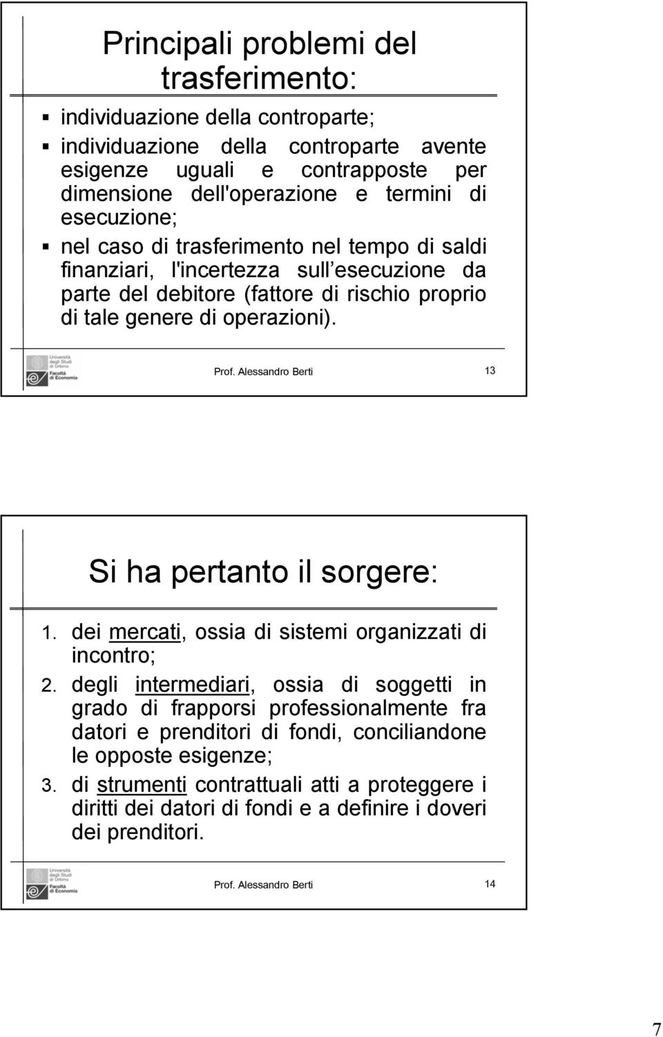 Alessandro Berti 13 Si ha pertanto il sorgere: 1. dei mercati, ossia di sistemi organizzati di incontro; 2.