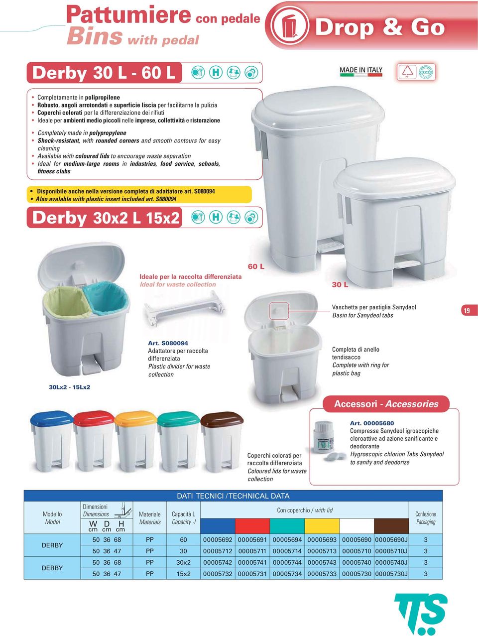 for easy cleaning Available with coloured lids to encourage waste separation Ideal for medium-large rooms in industries, food service, schools, fitness clubs Derby 30x2 L 15x2 Ideale per la raccolta
