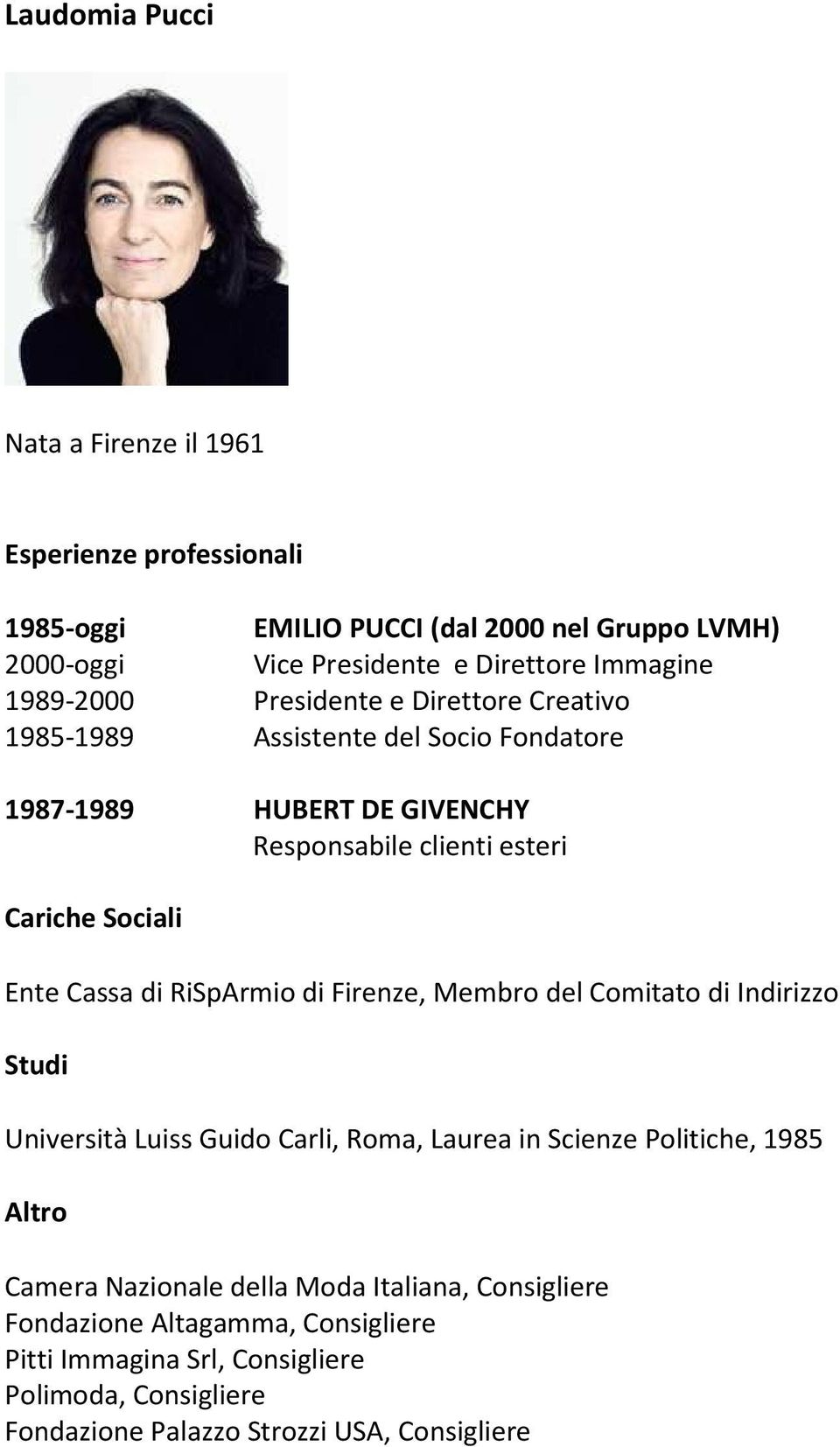 RiSpArmio di Firenze, Membro del Comitato di Indirizzo Università Luiss Guido Carli, Roma, Laurea in Scienze Politiche, 1985 Altro Camera Nazionale