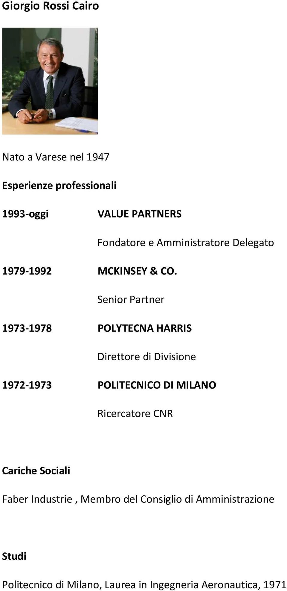 Senior Partner 1973-1978 POLYTECNA HARRIS Direttore di Divisione 1972-1973 POLITECNICO DI
