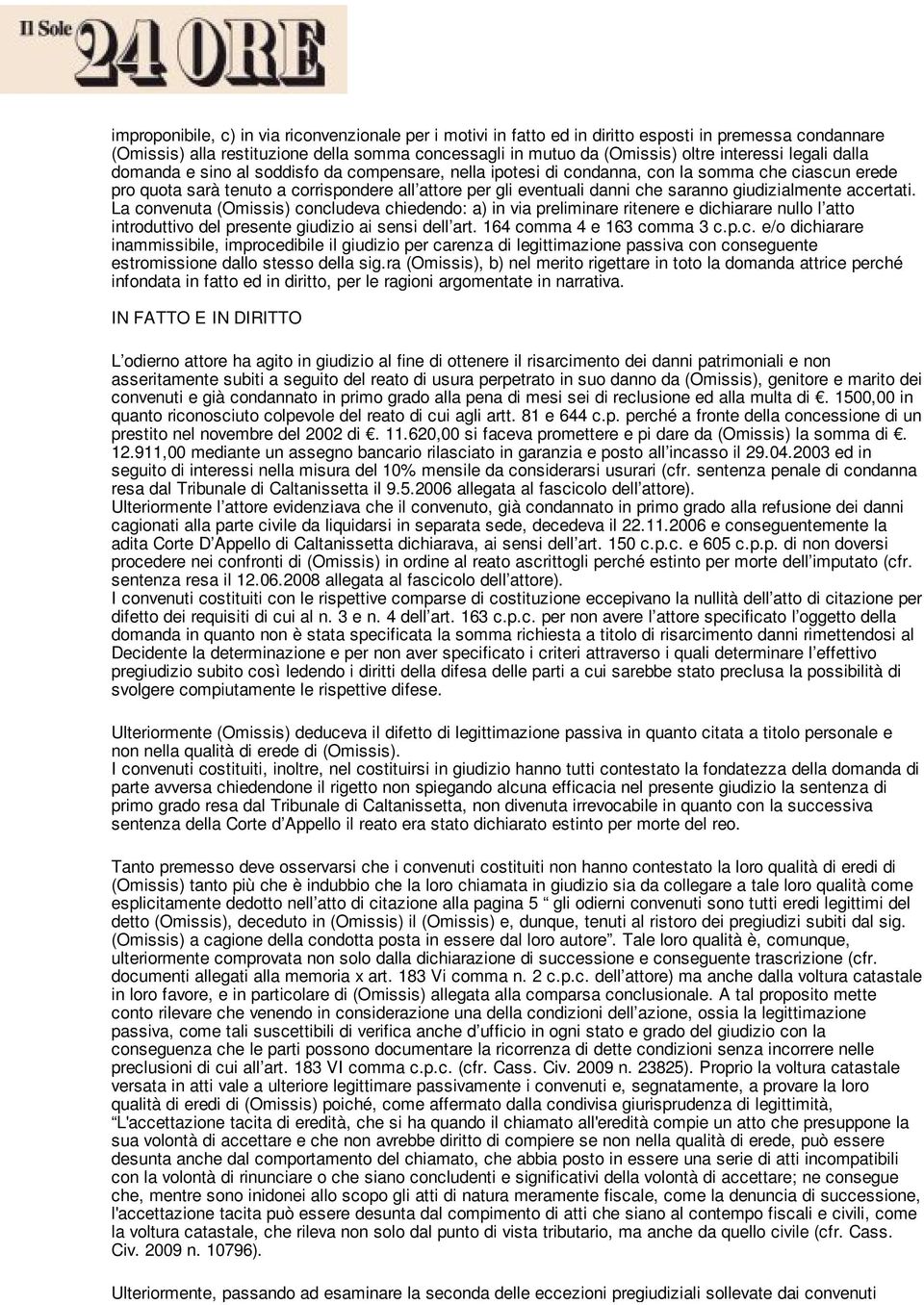 giudizialmente accertati. La convenuta (Omissis) concludeva chiedendo: a) in via preliminare ritenere e dichiarare nullo l atto introduttivo del presente giudizio ai sensi dell art.