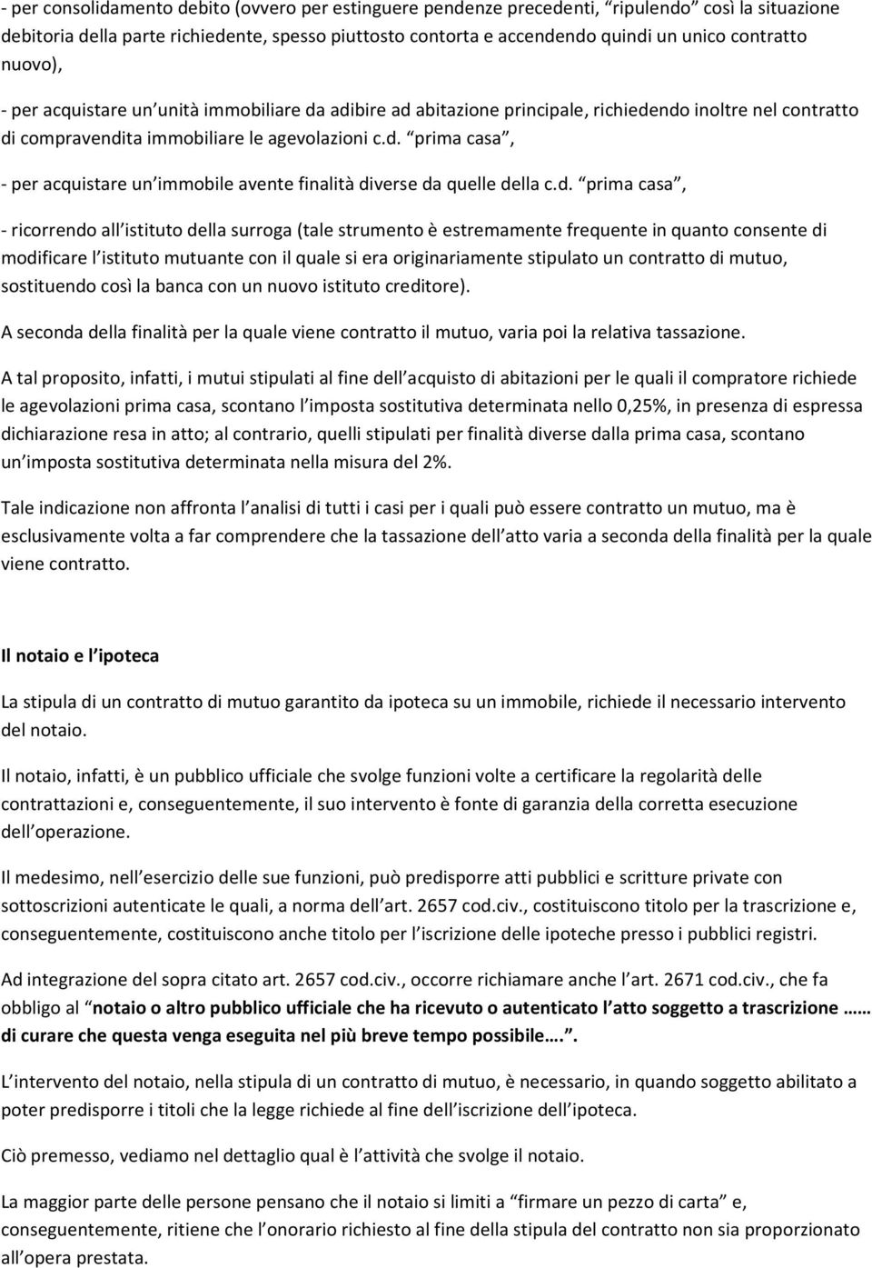 d. prima casa, - ricorrendo all istituto della surroga (tale strumento è estremamente frequente in quanto consente di modificare l istituto mutuante con il quale si era originariamente stipulato un