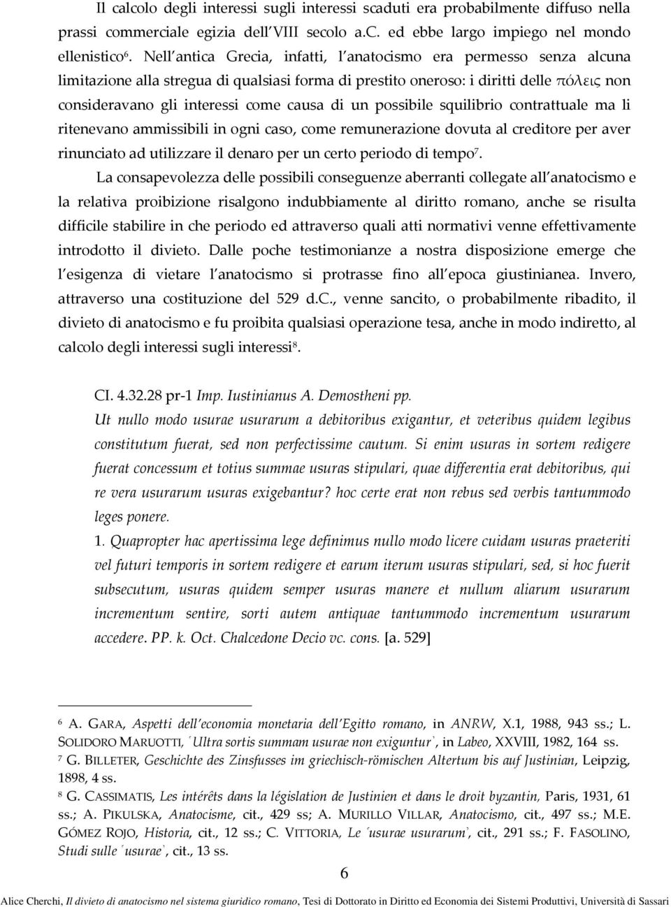 di un possibile squilibrio contrattuale ma li ritenevano ammissibili in ogni caso, come remunerazione dovuta al creditore per aver rinunciato ad utilizzare il denaro per un certo periodo di tempo 7.