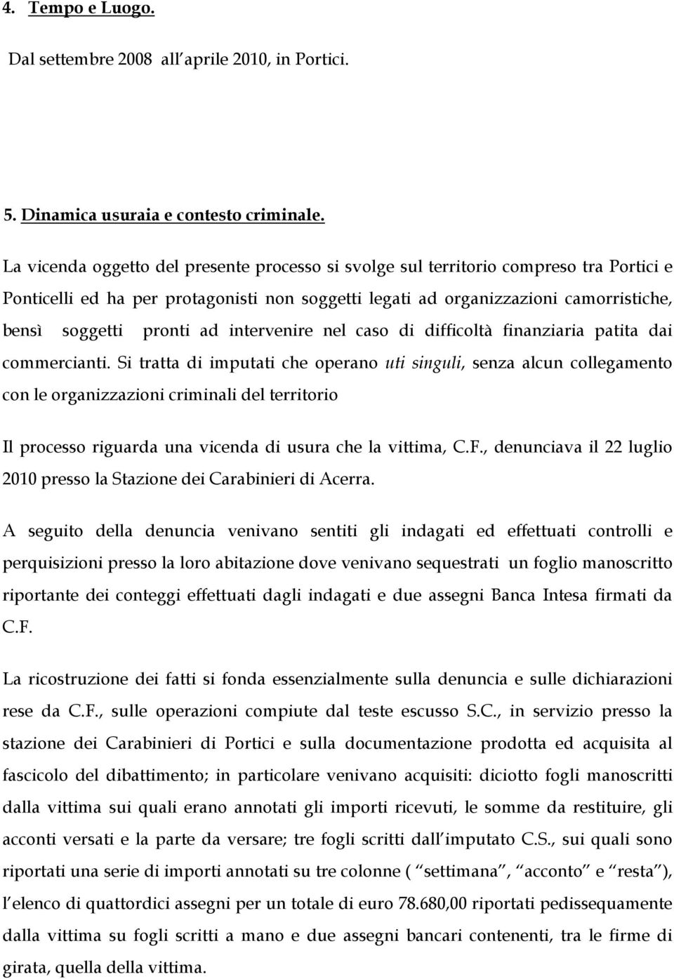 ad intervenire nel caso di difficoltà finanziaria patita dai commercianti.