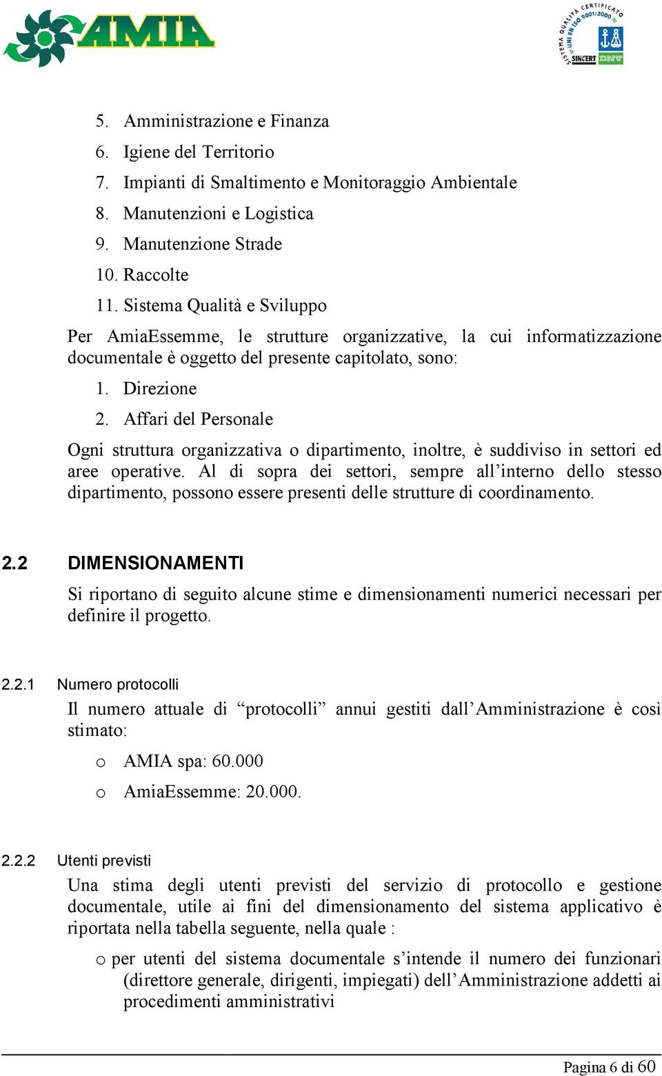 Affari del Personale Ogni struttura organizzativa o dipartimento, inoltre, è suddiviso in settori ed aree operative.