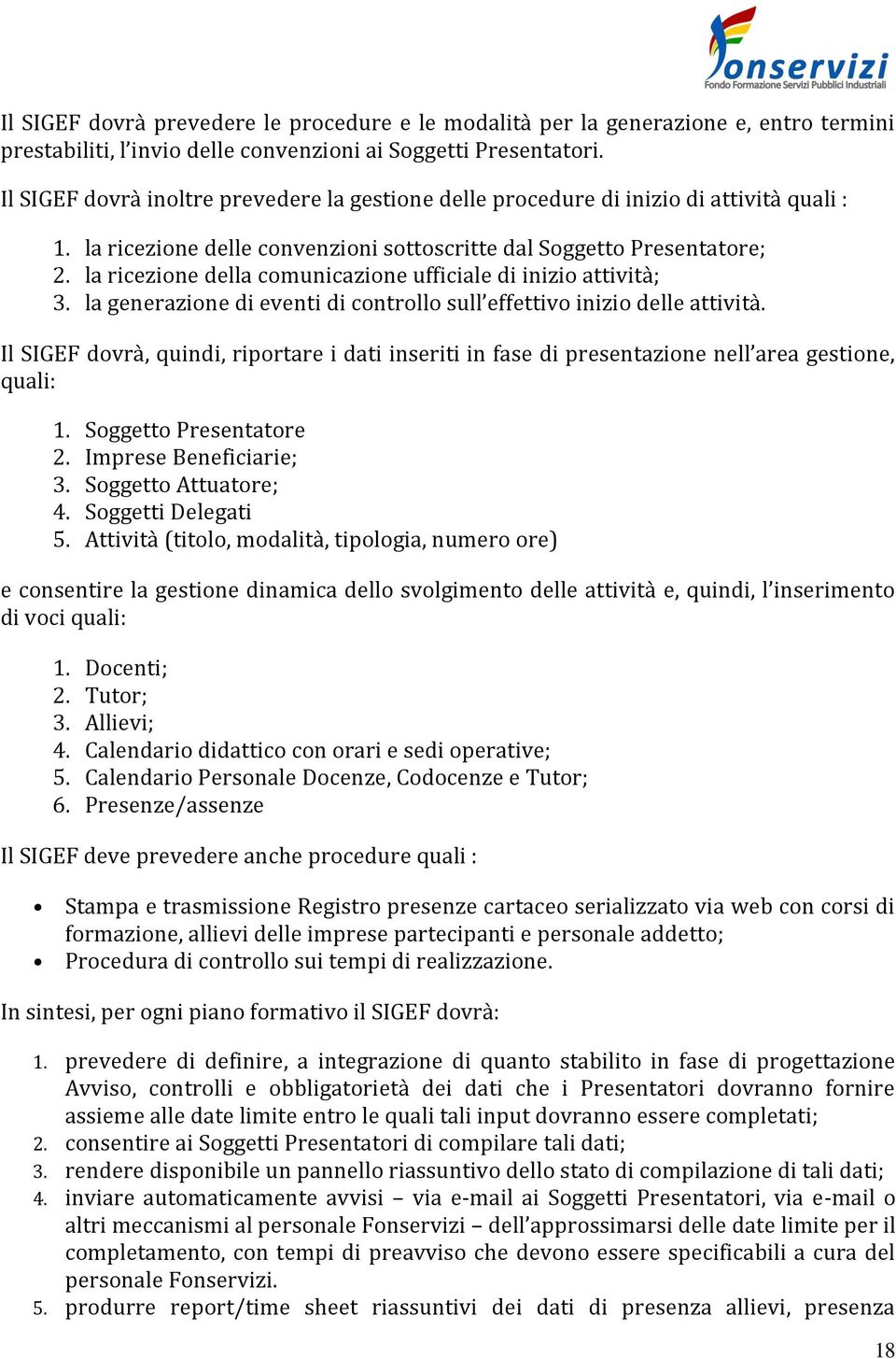 la ricezione della comunicazione ufficiale di inizio attività; 3. la generazione di eventi di controllo sull effettivo inizio delle attività.