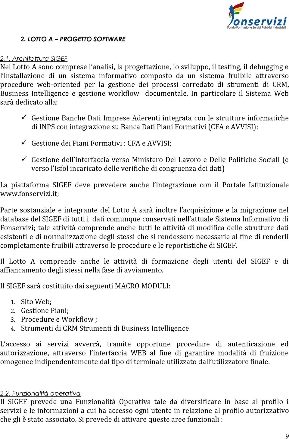 procedure web-oriented per la gestione dei processi corredato di strumenti di CRM, Business Intelligence e gestione workflow documentale.