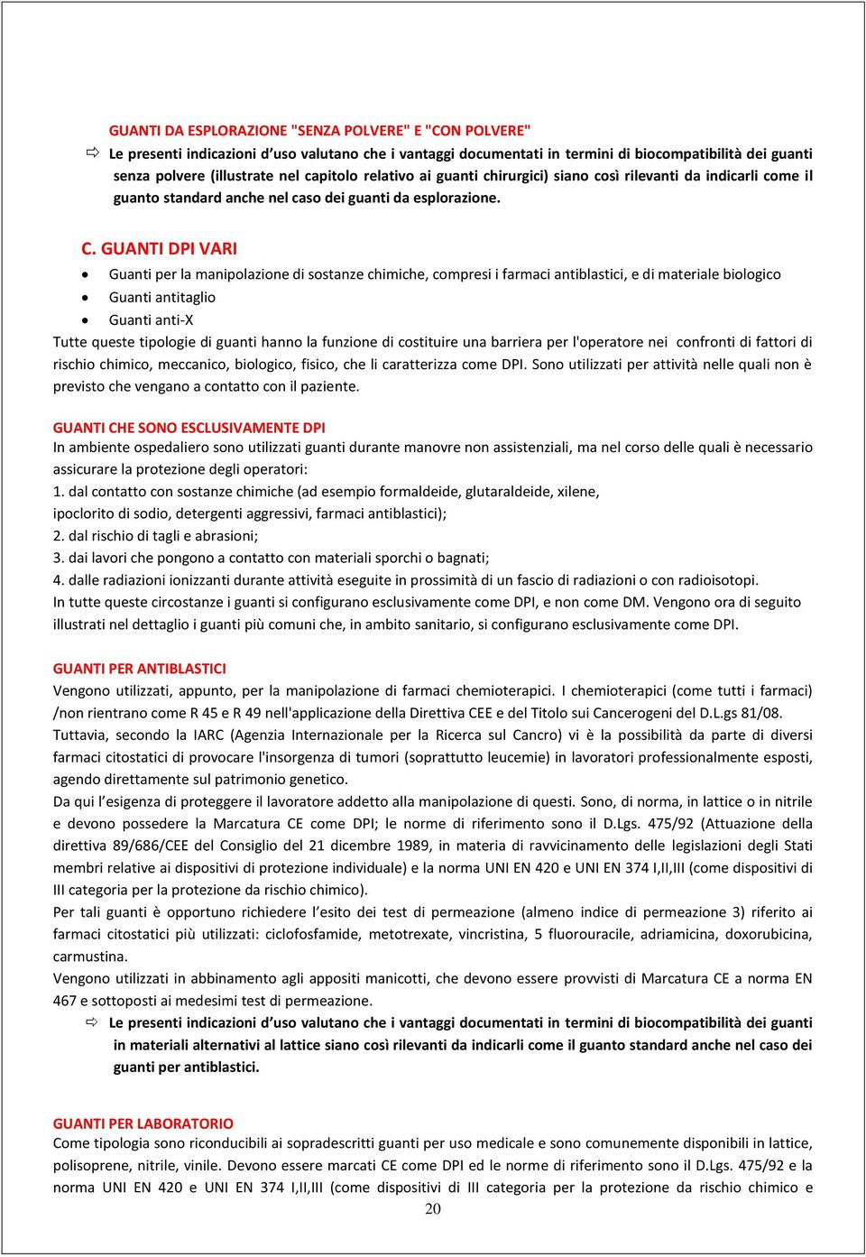 GUANTI DPI VARI Guanti per la manipolazione di sostanze chimiche, compresi i farmaci antiblastici, e di materiale biologico Guanti antitaglio Guanti anti-x Tutte queste tipologie di guanti hanno la