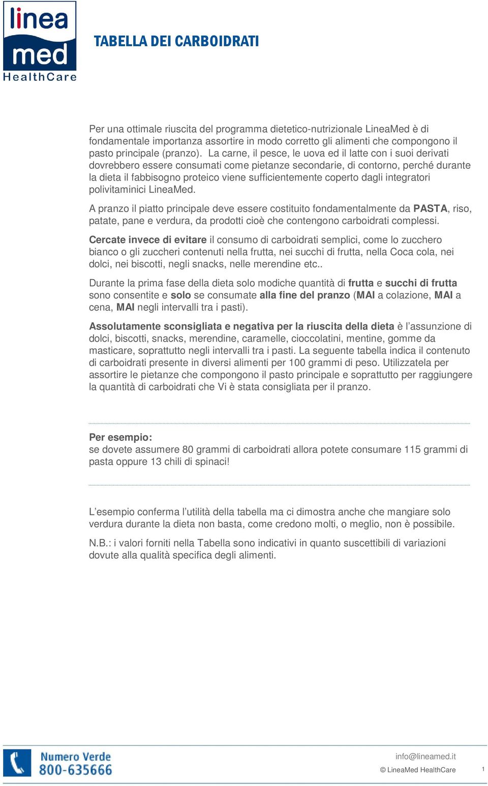 La carne, il pesce, le uova ed il latte con i suoi derivati dovrebbero essere consumati come pietanze secondarie, di contorno, perché durante la dieta il fabbisogno proteico viene sufficientemente